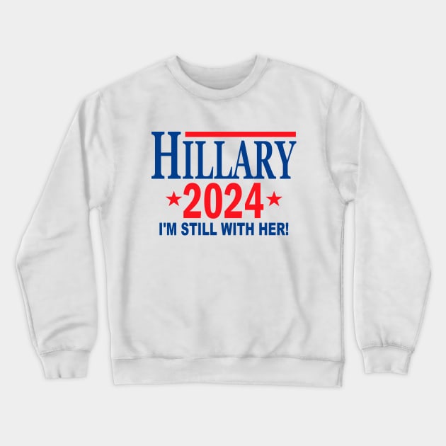 Hillary Clinton for President in 2024 - I'm Still With Her Crewneck Sweatshirt by Etopix